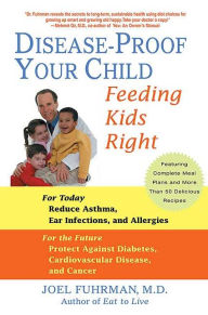 Title: Disease-Proof Your Child: Feeding Kids Right, Author: Joel Fuhrman