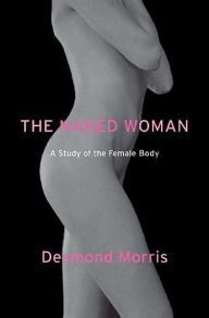 Title: Naked Woman: A Study of the Female Body, Author: Desmond Morris