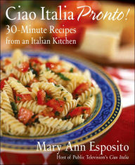 Title: Ciao Italia Pronto!: 30-Minute Recipes from an Italian Kitchen, Author: Mary Ann Esposito