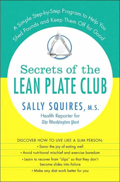 Secrets of the Lean Plate Club: A Simple Step-by-Step Program to Help You Shed Pounds and Keep Them Off for Good