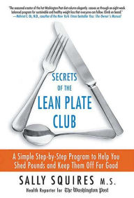 Title: Secrets of the Lean Plate Club: A Simple Step-by-Step Program to Help You Shed Pounds and Keep Them Off for Good, Author: Sally Squires