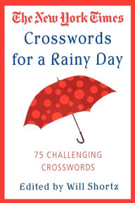 Title: New York Times Crosswords for a Rainy Day: 75 Challenging Crosswords, Author: The New York Times