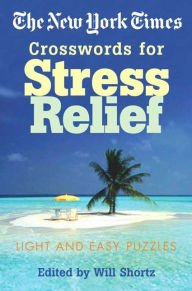 Title: The New York Times Crosswords for Stress Relief: Light and Easy Puzzles, Author: The New York Times