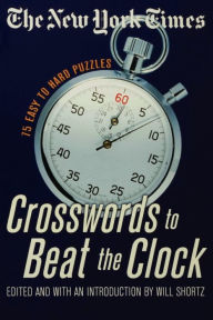 Title: The New York Times Crosswords to Beat the Clock: 75 Easy to Hard Puzzles, Author: The New York Times