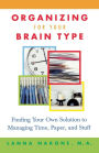 Organizing for Your Brain Type: Finding Your Own Solution to Managing Time, Paper, and Stuff