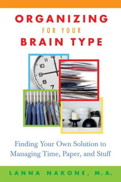 Organizing for Your Brain Type: Finding Own Solution to Managing Time, Paper, and Stuff