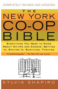 Title: New York Co-op Bible: Everything You Need to Know About Co-ops and Condos: Getting In, Staying In, Surviving, Thriving, Author: Sylvia Shapiro