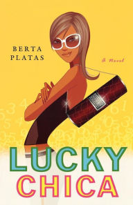 Title: Lucky Chica: A Novel, Author: Berta Platas