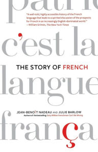 Title: The Story of French, Author: Jean-Benoit Nadeau