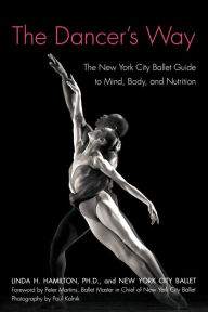 Title: The Dancer's Way: The New York City Ballet Guide to Mind, Body, and Nutrition, Author: Linda H. Hamilton Ph.D.