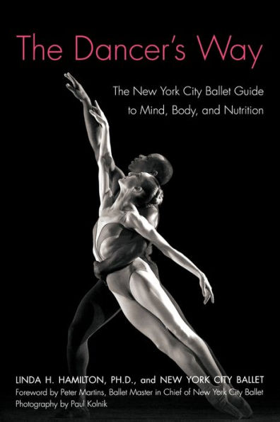 The Dancer's Way: The New York City Ballet Guide to Mind, Body, and Nutrition