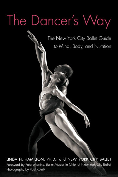 The Dancer's Way: New York City Ballet Guide to Mind, Body, and Nutrition