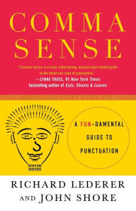 Title: Comma Sense: A Fun-damental Guide to Punctuation, Author: Richard Lederer