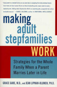 Title: Making Adult Stepfamilies Work: Strategies for the Whole Family when a Parent Marries Later in Life, Author: Jean Lipman-Blumen