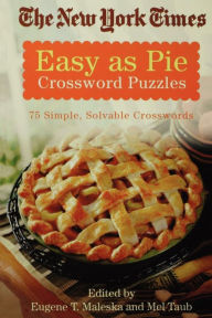 Title: The New York Times Easy as Pie Crossword Puzzles: 75 Simple, Solvable Crosswords, Author: The New York Times