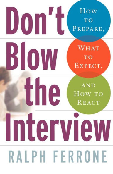 Don't Blow the Interview: How to Prepare, What Expect, and React