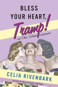 Title: Bless Your Heart, Tramp: And Other Southern Endearments, Author: Celia Rivenbark