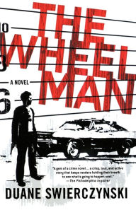 Title: The Wheelman: A Novel, Author: Duane Swierczynski
