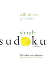 Title: Will Shortz Presents Simple Sudoku Volume 1: 100 Wordless Crossword Puzzles, Author: Will Shortz