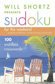 Title: Will Shortz Presents Sudoku for the Weekend: 100 Wordless Crossword Puzzles, Author: Will Shortz