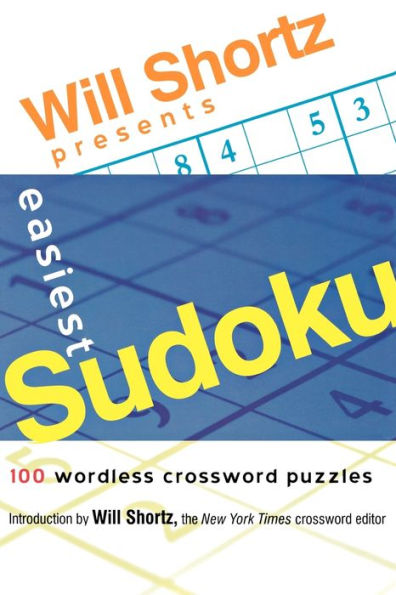 Will Shortz Presents Easiest Sudoku: 100 Wordless Crossword Puzzles