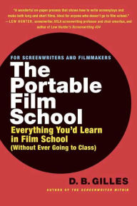 Title: The Portable Film School: Everything You'd Learn in Film School (Without Ever Going to Class), Author: D. B. Gilles