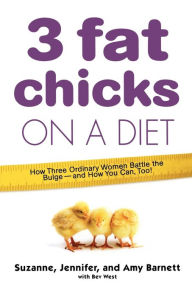 Title: 3 Fat Chicks on a Diet: How Three Ordinary Women Battle the Bulge--and How You Can Too!, Author: Suzanne Barnett
