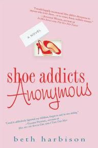 Title: Shoe Addicts Anonymous: A Novel, Author: Beth Harbison