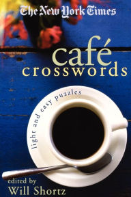 Title: The New York Times Cafe Crosswords: Light and Easy Puzzles, Author: The New York Times