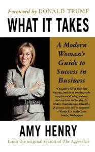 Title: What It Takes: Speak Up, Step Up, Move Up: A Modern Woman's Guide to Success in Business, Author: Amy Henry