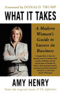 What It Takes: Speak Up, Step Up, Move Up: A Modern Woman's Guide to Success in Business