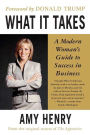What It Takes: Speak Up, Step Up, Move Up: A Modern Woman's Guide to Success in Business