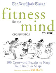 Title: New York Times Fitness for the Mind Crosswords Volume 1: 100 Crossword Puzzles to Keep Your Brain in Shape, Author: The New York Times