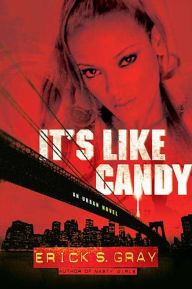 Title: It's Like Candy: An Urban Novel, Author: Erick S. Gray