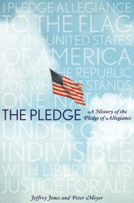 Title: The Pledge: A History of the Pledge of Allegiance, Author: Jeffrey Owen Jones
