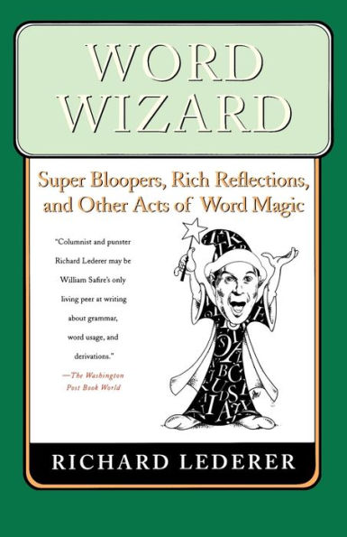 Word Wizard: Super Bloopers, Rich Reflections, and Other Acts of Word Magic