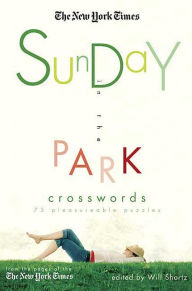 Title: New York Times Sunday in the Park Crosswords: 75 Pleasurable Puzzles, Author: Will Shortz