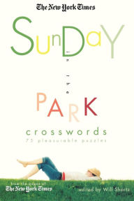 Title: The New York Times Sunday in the Park Crosswords: 75 Pleasurable Puzzles, Author: The New York Times