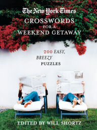 Title: The New York Times Crosswords for a Weekend Getaway: 200 Easy, Breezy Puzzles, Author: The New York Times