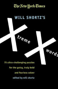 Title: The New York Times Will Shortz's Xtreme Xwords: 75 Ultra-Challenging Puzzles for the Gutsy, Truly Bold and Fearless Solver, Author: The New York Times