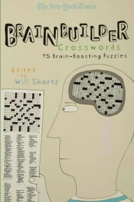 Title: The New York Times Brainbuilder Crosswords: 75 Brain-Boosting Puzzles, Author: The New York Times