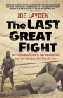 The Last Great Fight: The Extraordinary Tale of Two Men and How One Fight Changed Their Lives Forever