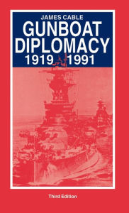 Title: Gunboat Diplomacy, 1919-1991 / Edition 2, Author: J. Cable