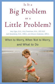 Title: Is It a Big Problem or a Little Problem?: When to Worry, When Not to Worry, and What to Do, Author: Amy Egan