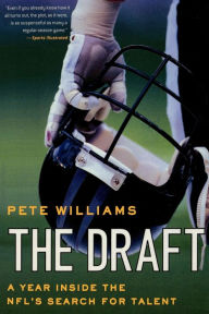 Title: The Draft: A Year Inside the NFL's Search for Talent, Author: Pete Williams