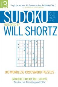 Title: Sudoku Easy-to-Hard Presented by Will Shortz Volume 3: 100 Wordless Crossword Puzzles, Author: Will Shortz