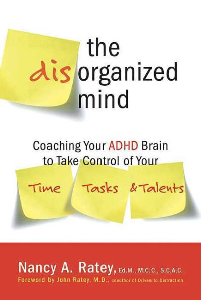 The Disorganized Mind: Coaching Your ADHD Brain to Take Control of Time, Tasks, and Talents