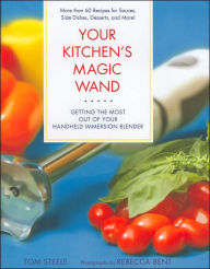 Title: Your Kitchen's Magic Wand: Getting the Most Out of Your Handheld Immersion Blender, Author: Tom Steele