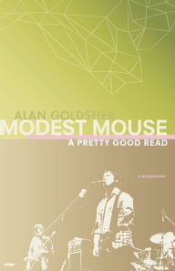 Title: Modest Mouse: A Pretty Good Read, Author: Alan Goldsher