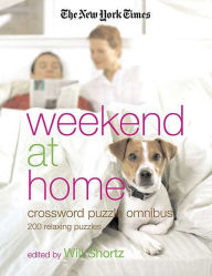 Title: New York Times Weekend at Home Crossword Puzzle Omnibus: 200 Relaxing Puzzles, Author: The New York Times